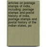 Articles On Postage Stamps Of India, Including: Postage Stamps And Postal History Of India, Postage Stamps And Postal History Of The Indian States, Po by Hephaestus Books
