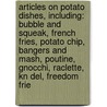 Articles On Potato Dishes, Including: Bubble And Squeak, French Fries, Potato Chip, Bangers And Mash, Poutine, Gnocchi, Raclette, Kn Del, Freedom Frie by Hephaestus Books