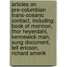 Articles On Pre-Columbian Trans-Oceanic Contact, Including: Book Of Mormon, Thor Heyerdahl, Kennewick Man, Sung Document, Leif Ericson, Richard Amerik by Hephaestus Books