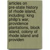 Articles On Pre-State History Of Rhode Island, Including: King Philip's War, Providence Plantations, Block Island, Colony Of Rhode Island And Providen door Hephaestus Books