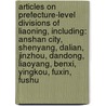 Articles On Prefecture-Level Divisions Of Liaoning, Including: Anshan City, Shenyang, Dalian, Jinzhou, Dandong, Liaoyang, Benxi, Yingkou, Fuxin, Fushu door Hephaestus Books