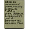 Articles On Prefectures Of Guinea, Including: Conakry, Iso 3166-2: Gn, Yomou Prefecture, Beyla Prefecture, Gu Ck Dou Prefecture, Lola Prefecture, Mace by Hephaestus Books