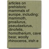 Articles On Prehistoric Mammals Of Europe, Including: Mammoth, Proailurus, Pseudaelurus, Dinofelis, Homotherium, Cave Bear, Woolly Rhinoceros, Irish E door Hephaestus Books