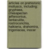 Articles On Prehistoric Molluscs, Including: Gryphaea, Chesapecten Jeffersonius, Tentaculite, Rostroconchia, Halkieria, Drahomira, Trigoniacea, Inocer door Hephaestus Books
