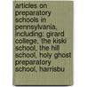 Articles On Preparatory Schools In Pennsylvania, Including: Girard College, The Kiski School, The Hill School, Holy Ghost Preparatory School, Harrisbu door Hephaestus Books