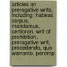 Articles On Prerogative Writs, Including: Habeas Corpus, Mandamus, Certiorari, Writ Of Prohibition, Prerogative Writ, Procedendo, Quo Warranto, Peremp door Hephaestus Books