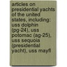 Articles On Presidential Yachts Of The United States, Including: Uss Dolphin (Pg-24), Uss Potomac (Ag-25), Uss Sequoia (Presidential Yacht), Uss Mayfl by Hephaestus Books