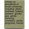 Articles On Presidents Of Brown University, Including: Elisha Andrews, Howard Swearer, Gordon Gee, James Manning (Minister), Vartan Gregorian, Francis by Hephaestus Books