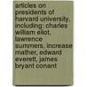 Articles On Presidents Of Harvard University, Including: Charles William Eliot, Lawrence Summers, Increase Mather, Edward Everett, James Bryant Conant by Hephaestus Books