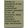Articles On Presidents Of Iran, Including: Mohammad Khatami, President Of Iran, Ali Khamenei, Akbar Hashemi Rafsanjani, Mohammad-Ali Rajai, Abulhassan door Hephaestus Books