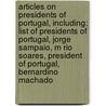 Articles On Presidents Of Portugal, Including: List Of Presidents Of Portugal, Jorge Sampaio, M Rio Soares, President Of Portugal, Bernardino Machado door Hephaestus Books