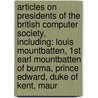 Articles On Presidents Of The British Computer Society, Including: Louis Mountbatten, 1St Earl Mountbatten Of Burma, Prince Edward, Duke Of Kent, Maur by Hephaestus Books