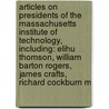 Articles On Presidents Of The Massachusetts Institute Of Technology, Including: Elihu Thomson, William Barton Rogers, James Crafts, Richard Cockburn M by Hephaestus Books