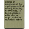 Articles On Presidents Of The Royal Geographical Society, Including: Henry Bruce, 1St Baron Aberdare, William Henry Smyth, Sir Henry Rawlinson, 1St Ba by Hephaestus Books