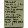 Articles On Presidents Of The Royal Society, Including: Ernest Rutherford, Humphry Davy, Isaac Newton, Joseph Lister, 1St Baron Lister, John Strutt, 3 door Hephaestus Books