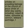 Articles On Presiding Bishops Of The Church Of Jesus Christ Of Latter-Day Saints, Including: Robert D. Hales, Sylvester Q. Cannon, Edward Partridge, T door Hephaestus Books