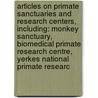 Articles On Primate Sanctuaries And Research Centers, Including: Monkey Sanctuary, Biomedical Primate Research Centre, Yerkes National Primate Researc door Hephaestus Books