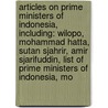 Articles On Prime Ministers Of Indonesia, Including: Wilopo, Mohammad Hatta, Sutan Sjahrir, Amir Sjarifuddin, List Of Prime Ministers Of Indonesia, Mo door Hephaestus Books