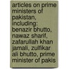 Articles On Prime Ministers Of Pakistan, Including: Benazir Bhutto, Nawaz Sharif, Zafarullah Khan Jamali, Zulfikar Ali Bhutto, Prime Minister Of Pakis by Hephaestus Books