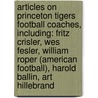 Articles On Princeton Tigers Football Coaches, Including: Fritz Crisler, Wes Fesler, William Roper (American Football), Harold Ballin, Art Hillebrand by Hephaestus Books