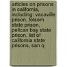 Articles On Prisons In California, Including: Vacaville Prison, Folsom State Prison, Pelican Bay State Prison, List Of California State Prisons, San Q door Hephaestus Books