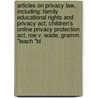 Articles On Privacy Law, Including: Family Educational Rights And Privacy Act, Children's Online Privacy Protection Act, Roe V. Wade, Gramm "Leach "Bl door Hephaestus Books