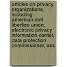 Articles On Privacy Organizations, Including: American Civil Liberties Union, Electronic Privacy Information Center, Data Protection Commissioner, Ass door Hephaestus Books