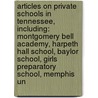 Articles On Private Schools In Tennessee, Including: Montgomery Bell Academy, Harpeth Hall School, Baylor School, Girls Preparatory School, Memphis Un door Hephaestus Books