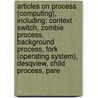 Articles On Process (Computing), Including: Context Switch, Zombie Process, Background Process, Fork (Operating System), Desqview, Child Process, Pare door Hephaestus Books