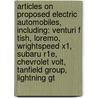 Articles On Proposed Electric Automobiles, Including: Venturi F Tish, Loremo, Wrightspeed X1, Subaru R1E, Chevrolet Volt, Tanfield Group, Lightning Gt by Hephaestus Books