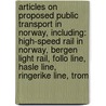 Articles On Proposed Public Transport In Norway, Including: High-Speed Rail In Norway, Bergen Light Rail, Follo Line, Hasle Line, Ringerike Line, Trom door Hephaestus Books