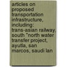 Articles On Proposed Transportation Infrastructure, Including: Trans-Asian Railway, South "North Water Transfer Project, Ayutla, San Marcos, Saudi Lan by Hephaestus Books