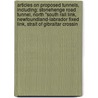 Articles On Proposed Tunnels, Including: Stonehenge Road Tunnel, North "South Rail Link, Newfoundland-Labrador Fixed Link, Strait Of Gibraltar Crossin by Hephaestus Books