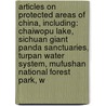 Articles On Protected Areas Of China, Including: Chaiwopu Lake, Sichuan Giant Panda Sanctuaries, Turpan Water System, Mufushan National Forest Park, W door Hephaestus Books