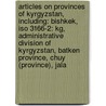Articles On Provinces Of Kyrgyzstan, Including: Bishkek, Iso 3166-2: Kg, Administrative Division Of Kyrgyzstan, Batken Province, Chuy (Province), Jala door Hephaestus Books
