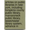 Articles On Public Libraries In New York, Including: Tompkins County Public Library, Mamaroneck Public Library, Westchester Library System, Adriance M door Hephaestus Books