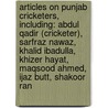 Articles On Punjab Cricketers, Including: Abdul Qadir (Cricketer), Sarfraz Nawaz, Khalid Ibadulla, Khizer Hayat, Maqsood Ahmed, Ijaz Butt, Shakoor Ran door Hephaestus Books