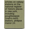 Articles On Railway Stations On The National Register Of Historic Places In New York, Including: Poughkeepsie (Metro-North Station), Philipse Manor (M door Hephaestus Books