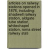 Articles On Railway Stations Opened In 1876, Including: Shadwell Railway Station, Aldgate Tube Station, Whitechapel Station, Roma Street Railway Stati by Hephaestus Books