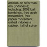 Articles On Reformasi Era (Indonesia), Including: 2002 Bali Bombings, Free Aceh Movement, Free Papua Movement, United Indonesia Cabinet, Fall Of Suhar by Hephaestus Books