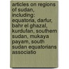 Articles On Regions Of Sudan, Including: Equatoria, Darfur, Bahr El Ghazal, Kurdufan, Southern Sudan, Mukaya Payam, South Sudan Equatorians Associatio door Hephaestus Books