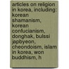 Articles On Religion In Korea, Including: Korean Shamanism, Korean Confucianism, Donghak, Bulssi Japbyeon, Cheondoism, Islam In Korea, Won Buddhism, H door Hephaestus Books