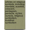 Articles On Religious Symbols, Including: Mandala, Auseklis, Crescent, Pentagram, Pentacle, Mj Llnir, Aureola, Religious Symbolism, Buddhist Symbolism door Hephaestus Books