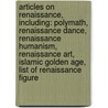 Articles On Renaissance, Including: Polymath, Renaissance Dance, Renaissance Humanism, Renaissance Art, Islamic Golden Age, List Of Renaissance Figure door Hephaestus Books