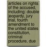 Articles On Rights Of The Accused, Including: Double Jeopardy, Jury Trial, Fourth Amendment To The United States Constitution, Criminal Procedure, Due door Hephaestus Books