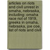 Articles On Riots And Civil Unrest In Omaha, Nebraska, Including: Omaha Race Riot Of 1919, Greeks In Omaha, Nebraska, Joe Coe, List Of Riots And Civil by Hephaestus Books