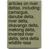 Articles On River Deltas, Including: Camargue, Danube Delta, River Delta, Okavango Delta, Mekong Delta, Inverted River Delta, Lena Delta Wildlife Rese door Hephaestus Books