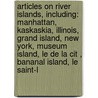 Articles On River Islands, Including: Manhattan, Kaskaskia, Illinois, Grand Island, New York, Museum Island, Le De La Cit , Bananal Island, Le Saint-L door Hephaestus Books