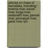 Articles On Rivers Of Karnataka, Including: Krishna River, Kaveri River, Tunga River, Vedavathi River, Penner River, Ponnaiyar River, Palar River, Tun door Hephaestus Books