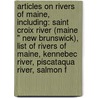 Articles On Rivers Of Maine, Including: Saint Croix River (Maine " New Brunswick), List Of Rivers Of Maine, Kennebec River, Piscataqua River, Salmon F door Hephaestus Books